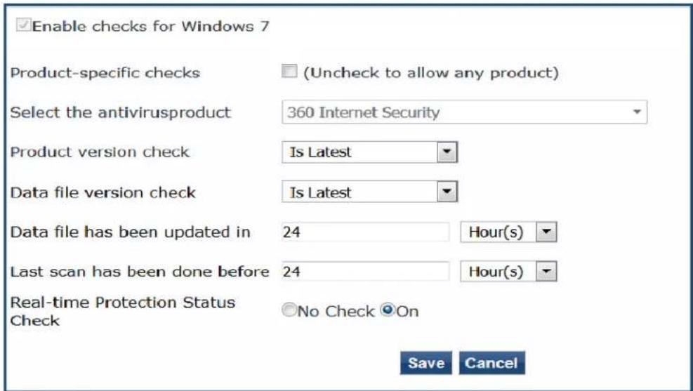 Enable checks for Windows 7 Product-specific checks (Uncheck to allow any product) Select the antivirusproduct 360 Internet Security Product version check Is Latest Data file version check Is Latest Data file has been updated in 24 Hour(s) Last scan has been done before 24 Hour(s) Real-time Protection Status Check No Check On Save Cancel