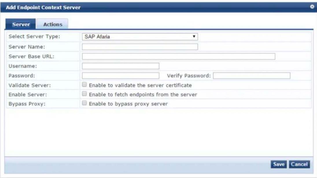 Add Endpoint Context Server Server Actions Select Server Type: SAP Afaria Server Name: Server Base URL: Username: Password: Verify Password: Validate Server: Enable to validate the server certificate Enable Server: Enable to fetch endpoints from the server Bypass Proxy: Enable to bypass proxy server Save Cancel