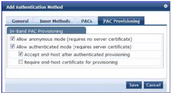 Add Authentication Method General Inner Methods PACs PAC Provisioning In-Band PAC Provisioning ✓ Allow anonymous mode (requires no server certificate) ✓ Allow authenticated mode (requires server certificate) ✓ Accept end-host after authenticated provisioning □ Require end-host certificate for provisioning Save Cancel