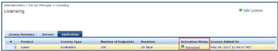 Administration » Server Manager » Licensing Licensing License Summary Servers Applications Product License Type Number of Endpoints Duration Activation Status License Added On 1 Guest Evaluation 100 30 days Activated May 24, 2017 11:40:57 PDT