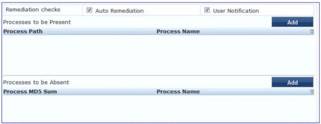 Remediation checks ✓ Auto Remediation ✓ User Notification Processes to be Present Add Process Path Process Name Processes to be Absent Add Process MD5 Sum Process Name