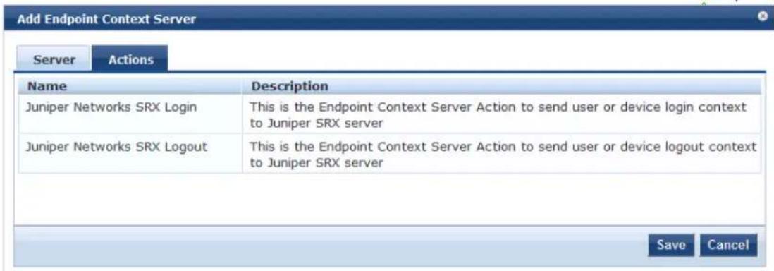 Add Endpoint Context Server Server Actions Name Description Juniper Networks SRX Login This is the Endpoint Context Server Action to send user or device login context to Juniper SRX server Juniper Networks SRX Logout This is the Endpoint Context Server Action to send user or device logout context to Juniper SRX server Save Cancel