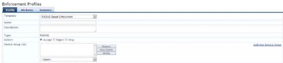 Enforcement Profiles Profile Attributes Summary Template: RADIUS Based Enforcement Name: Description: Type: RADIUS Actions: Accept ○ Reject ○ Drop Device Group List: -Select- Remove View Details Modify Add new Device Group