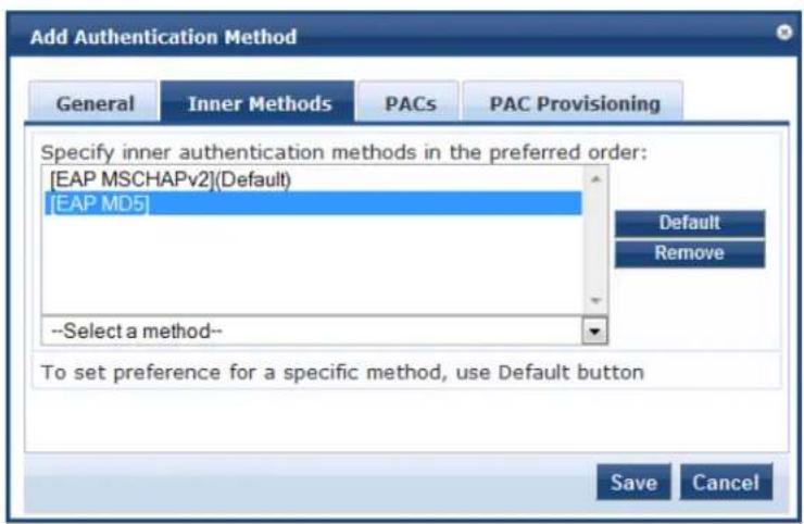Add Authentication Method General Inner Methods PACs PAC Provisioning Specify inner authentication methods in the preferred order: [EAP MSCHAPv2](Default) [EAP MD5] --Select a method-- To set preference for a specific method, use Default button Default Remove Save Cancel