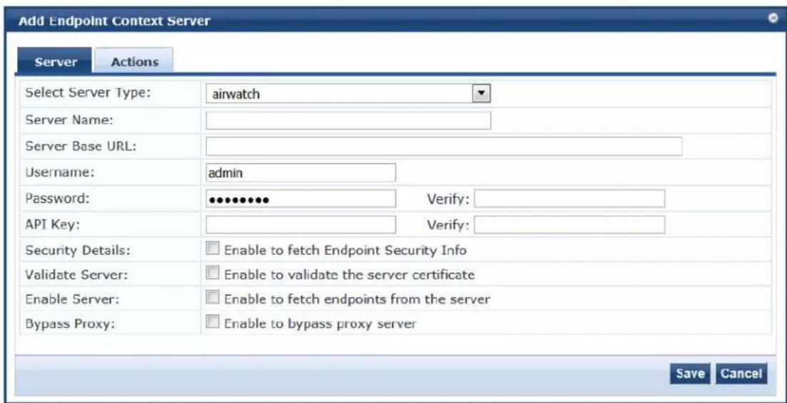 Add Endpoint Context Server Server Actions Select Server Type: airwatch Server Name: Server Base URL: Username: admin Password: ●●●●●●●● Verify: API Key: Verify: Security Details: Enable to fetch Endpoint Security Info Validate Server: Enable to validate the server certificate Enable Server: Enable to fetch endpoints from the server Bypass Proxy: Enable to bypass proxy server Save Cancel