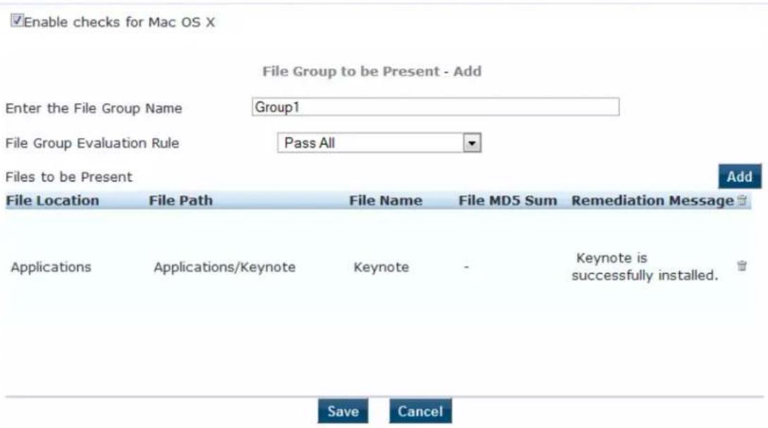 Enable checks for Mac OS X File Group to be Present - Add Enter the File Group Name Group1 File Group Evaluation Rule Pass All Files to be Present Add File Location File Path File Name File MD5 Sum Remediation Message Applications Applications/Keynote Keynote - Keynote is successfully installed. Save Cancel