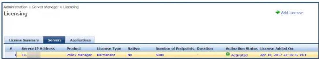 Administration > Server Manager > Licensing Licensing License Summary Servers Applications Server IP Address Product License Type Native Number of Endpoints Duration Activation Status/License Added On 1 10... Policy Manager Fermament No 5000 - Activated Apr 10, 2017 22:16:37 PDT