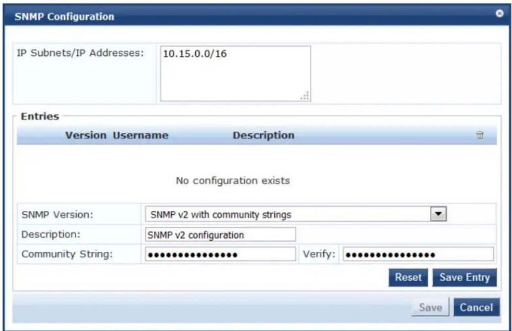 SNMP Configuration IP Subnets/IP Addresses: 10.15.0.0/16 Entries Version Username Description No configuration exists SNMP Version: SNMP v2 with community strings Description: SNMP v2 configuration Community String: •••••••••••••••••• Verify: •••••••••••••••••• Reset Save Entry Save Cancel