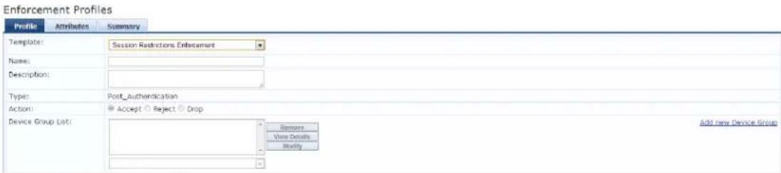Enforcement Profiles Profile Attributes Summary Template: Sesson Restrictions Enforcement Name: Description: Type: Post_Authentication Action: Accept Reject Drop Device Group List: Remove View Details... Modify Add new Device Group