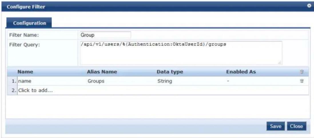 Configure Filter Configuration Filter Name: Group Filter Query: /api/v1/users/{{Authentication:OktaUserId}/groups Name Alias Name Data type Enabled As 1. name Groups String - 2. Click to add... Save Close