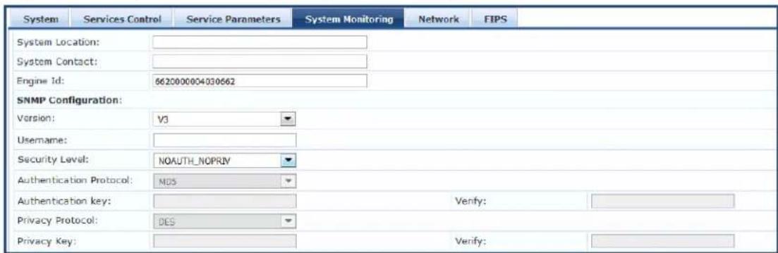 System Services Control Service Parameters System Monitoring Network FIPS System Location: System Contact: Engine Id: 6620000004030662 SNMP Configuration: Version: V3 Username: Security Level: NOUTH_NOPRIV Authentication Protocol: NDS Authentication key: Privacy Protocol: DES Privacy Key: Verify: