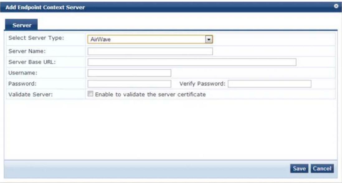 Add Endpoint Context Server Server Select Server Type: AirWave Server Name: Server Base URL: Username: Password: Verify Password: Validate Server: Enable to validate the server certificate Save Cancel