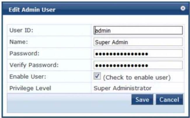 Edit Admin User User ID: admin Name: Super Admin Password: ••••••••••••••••• Verify Password: ••••••••••••••••• Enable User: ✓ (Check to enable user) Privilege Level Super Administrator Save Cancel