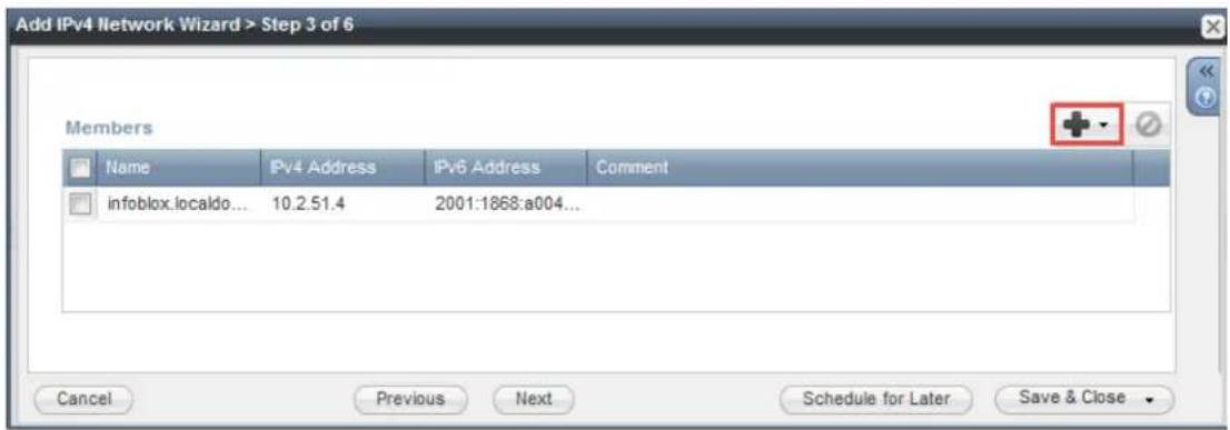 Add IPv4 Network Wizard > Step 3 of 6 Members Name IPv4 Address IPv6 Address Comment infoblox.localdo... 10.2.51.4 2001:1868:a004... Cancel Previous Next Schedule for Later Save & Close