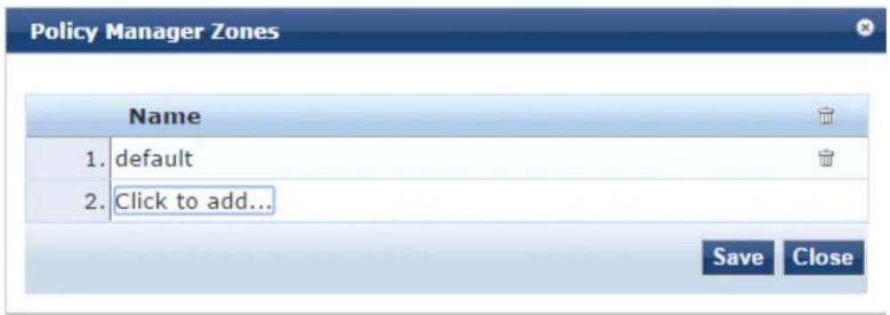 Policy Manager Zones Name 1. default 2. Click to add... Save Close