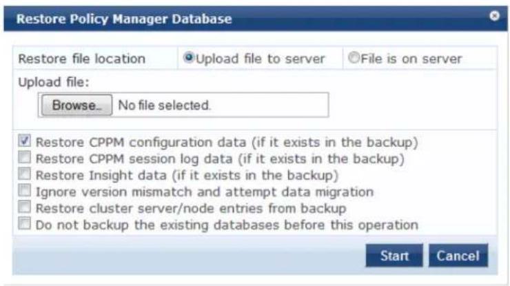 Restore Policy Manager Database Restore file location Upload file to server File is on server Upload file: Browse... No file selected. Restore CPPM configuration data (if it exists in the backup) Restore CPPM session log data (if it exists in the backup) Restore Insight data (if it exists in the backup) Ignore version mismatch and attempt data migration Restore cluster server/node entries from backup Do not backup the existing databases before this operation Start Cancel