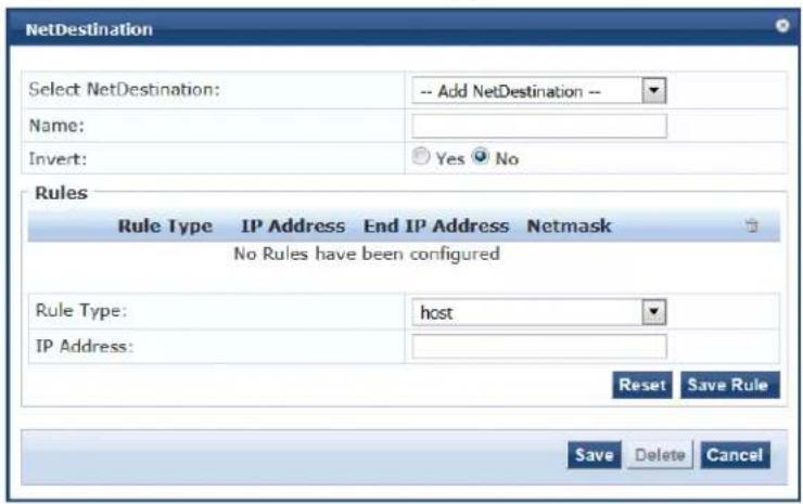 NetDestination Select NetDestination: -- Add NetDestination -- Name: Invert: Yes No Rules Rule Type IP Address End IP Address Netmask No Rules have been configured Rule Type: host IP Address: Reset Save Rule Save Delete Cancel