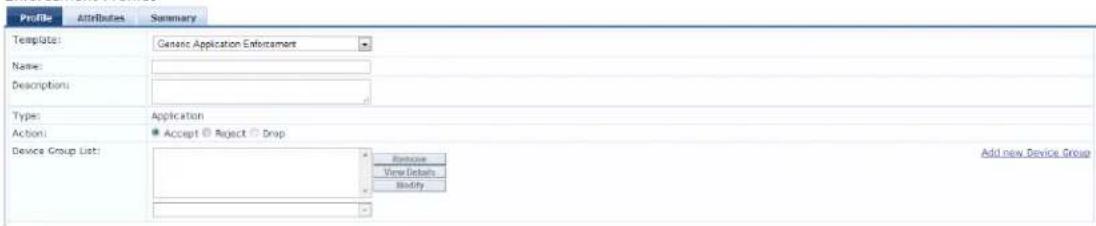 Profile Attributes Summary Template: Generic Application Enferesome Name: Descriptions: Type: Application Action: Accept Reject Drop Device Group List: Remove View Details Modify Add new Device Group