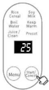 Rice Cereal Boil Water Juice / Clean Soy Milk Keep Warm Preset 25 Menu Start/ Cancel