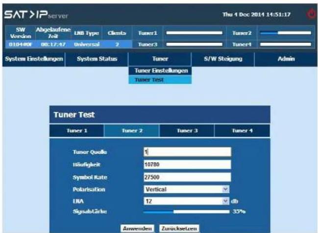 SAT/IP server Thu 4 Dec 2014 14:51:17 SW Version Abgelaufene Teil LND Type Clients Tuner1 Tuner2 010-180V 00:17:47 Universal 2 Tuner3 Tuner1 System Einstellungen System Status Tuner S/W Steigung Admin Tuner Einstellungen Tuner Test Tuner Test Tuner 1 Tuner 2 Tuner 3 Tuner 4 Tuner Quelle 1 Höufigkeit 10780 Symbol Rate 27500 Polarisation Vertical IMA 12 db Signalstärke 35% Anwenden Zurücksetzen
