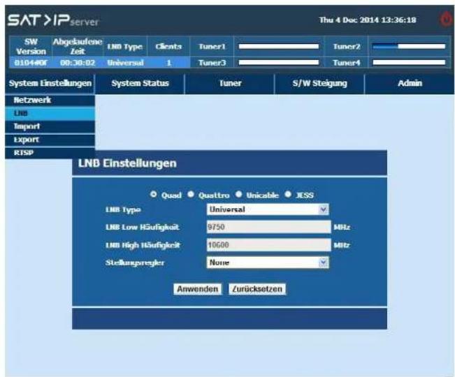 SAT >IP server Thu 4 Dec 2014 13:36:18 SW Abgelaufene Version Zeit LNB Type Clients Tuner1 Tuner2 010-140R 00:30:02 Universal 1 Tuner3 Tuner4 System Einstellungen System Status Tuner S/W Steigung Admin Netzwerk LNB Import Export RTSP LNB Einstellungen Quad Quattro Unicable JESS LNB Type Universal LNB Low Häufigkeit 9750 MHz LNB High Häufigkeit 10600 Mbitr Stellungspresyler None Anwenden Zurücksetzen