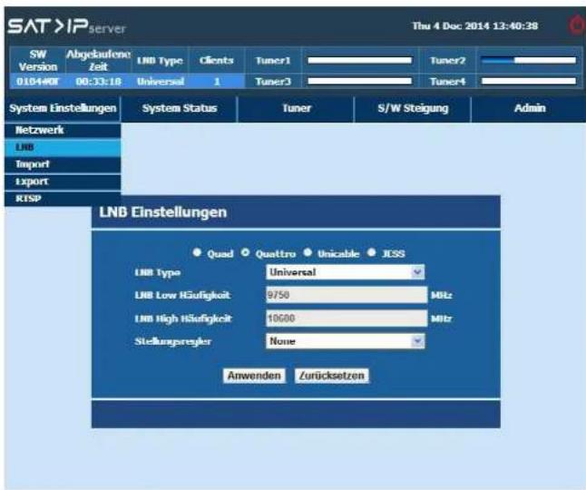 SAT >IP server Thu 4 Dec 2014 12:40:38 SW Abgebautene Version Zeit LNB Type Clients Tuner1 Tuner2 010-4H0F 00:33:18 Universal 1 Tuner3 Tuner4 System Einstellungen System Status Tuner S/W Steigung Admin Netzwerk LNB Import Export RTSP LNB Einstellungen Quad Quattro Unicable JESS LNB Type Universal LNB Low Hidigkeit 9750 MHz LNB High Hidigkeit 10600 MHz Stellungspreyker None Anwenden Zurücksetzen