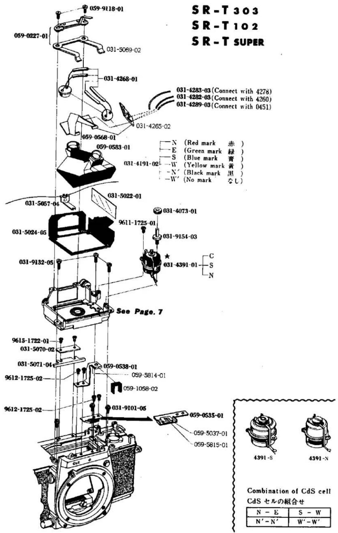 SR-T 303 SR-T 102 SR-T SUPER 059-0227-01 031-5069-02 031-4268-01 031-4283-03 (Connect with 4278) 031-4282-03 (Connect with 4260) 031-4289-03 (Connect with 0451) 031-4265-02 059-0568-01 059-0583-01 031-4191-02 N (Red mark 赤 ) E (Green mark 緑 ) S (Blue mark 青 ) -W (Yellow mark 黄 ) -N' (Black mark 黑 ) -W' (No mark なし) 031-5057-04 031-5022-01 031-4073-01 9611-1725-01 031-9154-03 031-4391-01 C S N See Page. 7 9615-1722-01 031-5070-02 031-5071-04 9612-1725-02 059-0538-01 059-5814-01 059-1058-02 9612-1725-02 031-9101-05 059-0535-01 059-5037-01 059-5815-01 4391-S 4391-N Combination of CdS cell CdS セルの組合せ N - E S - W N' - N' W' - W'