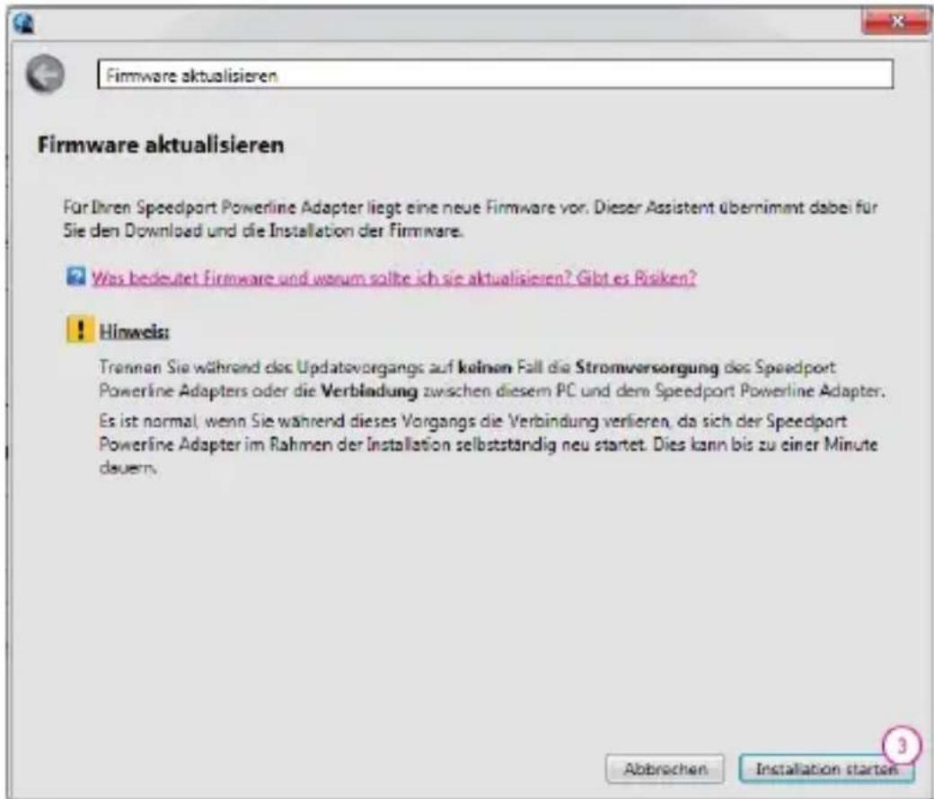 Firmware aktualisieren Firmware aktualisieren Für Ihren Speedport Powerline Adapter liegt eine neue Firmware vor. Dieser Assistent übernimmt dabei für Sie den Download und die Installation der Firmware. ? Was bedeutet Firmware und worum sollte ich sie aktualisieren? Gibt es Risiken? ! Hinweis: Trännen Sie während des Updatevorgangs auf keinen Fall die Stromversorgung des Speedport Powerline Adapters oder die Verbindung zwischen diesem PC und dem Speedport Powerline Adapter. Es ist normal, wenn Sie während dieses Vorgangs die Verbindung verlieren, da sich der Speedport Powerline Adapter im Rahmen der Installation selbstständig neu startet. Dies kann bis zu einer Minute deuern. Abbrachen Installation starten