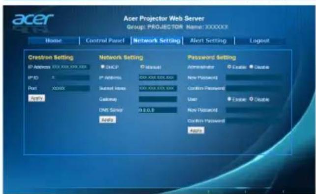 Acer Projector Web Server Group: PROJECTOR Name: XXXXXXX Home Control Panel Network Setting Alert Setting Logout Crestron Setting Network Setting Password Setting IP Address XXX XXX XXX XXX IP ID IP AIRBINS XXX XXX XXX XXX Port XXXXX Subset Index XXX XXX XXX XXX Active Catalog DNS Server 0.0.0.0 Active Catalog Password Administrator Enable Enable New Password Custom Password User Enable Enable New Password Custom Password Apply