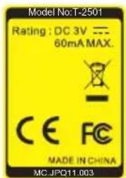 Model No:T-2501 Rating : DC 3V --- 60mA MAX. CE FC MADE IN CHINA MC.JPQ11.003