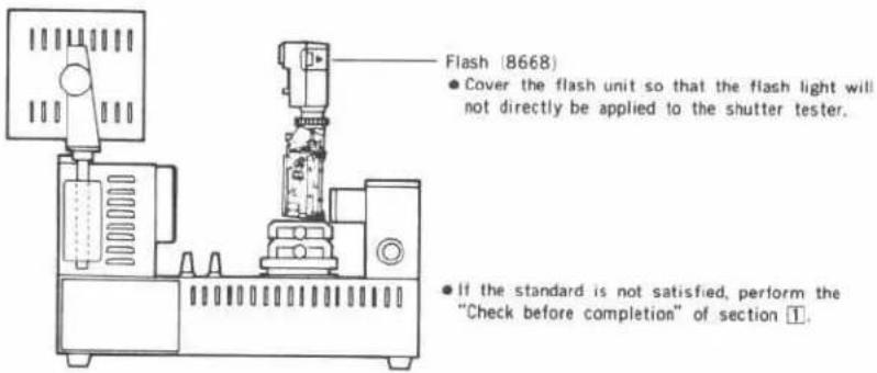 Flash (8668) ● Cover the flash unit so that the flash light will not directly be applied to the shutter tester. ● If the standard is not satisfied, perform the "Check before completion" of section 1.