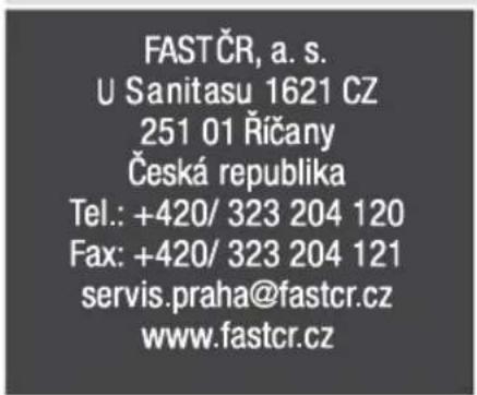 FASTČR, a. s. U Sanitasu 1621 CZ 251 01 Řičany Česká republika Tel.: +420/ 323 204 120 Fax: +420/ 323 204 121 servis.praha@fastcr.cz www.fastcr.cz