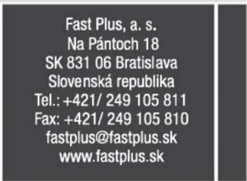 Fast Plus, a. s. Na Pántoch 18 SK 831 06 Bratislava Slovenská republika Tel.: +421/ 249 105 811 Fax: +421/ 249 105 810 fastplus@fastplus.sk www.fastplus.sk