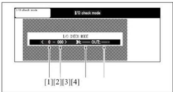 I/O check mode I/O check mode I/O CHECK MODE < 0 - 000 > IN: —— OUT: —— [1][2][3][4]