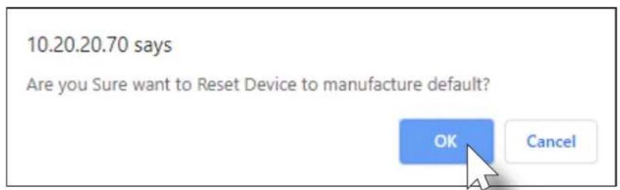 10.20.20.70 says Are you Sure want to Reset Device to manufacture default? OK Cancel