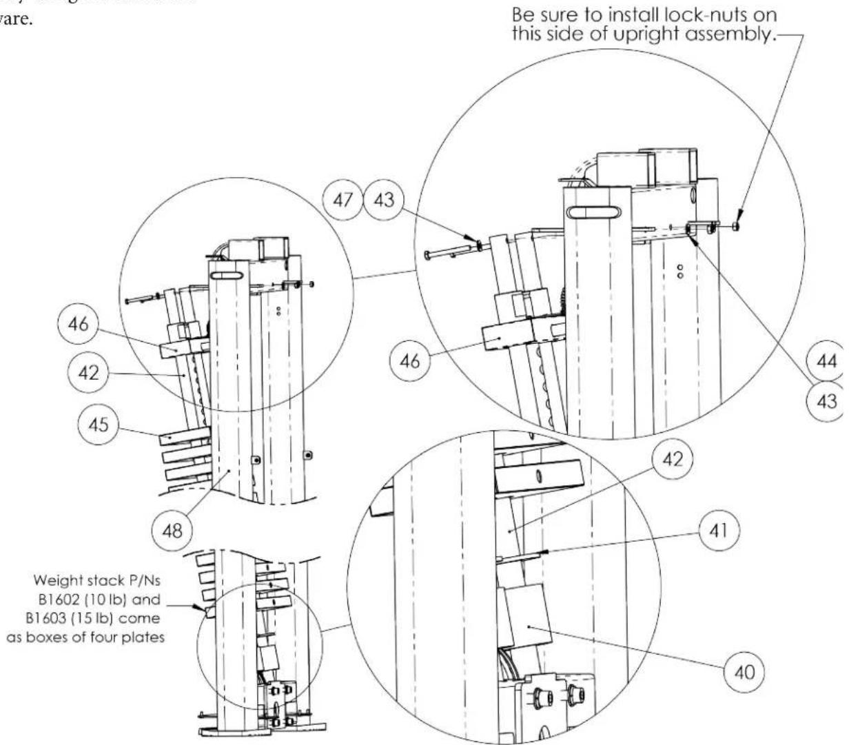 are. Be sure to install lock-nuts on this side of upright assembly. 47 43 46 42 45 48 46 44 43 42 41 40 Weight stack P/Ns B1602 (10 lb) and B1603 (15 lb) come as boxes of four plates