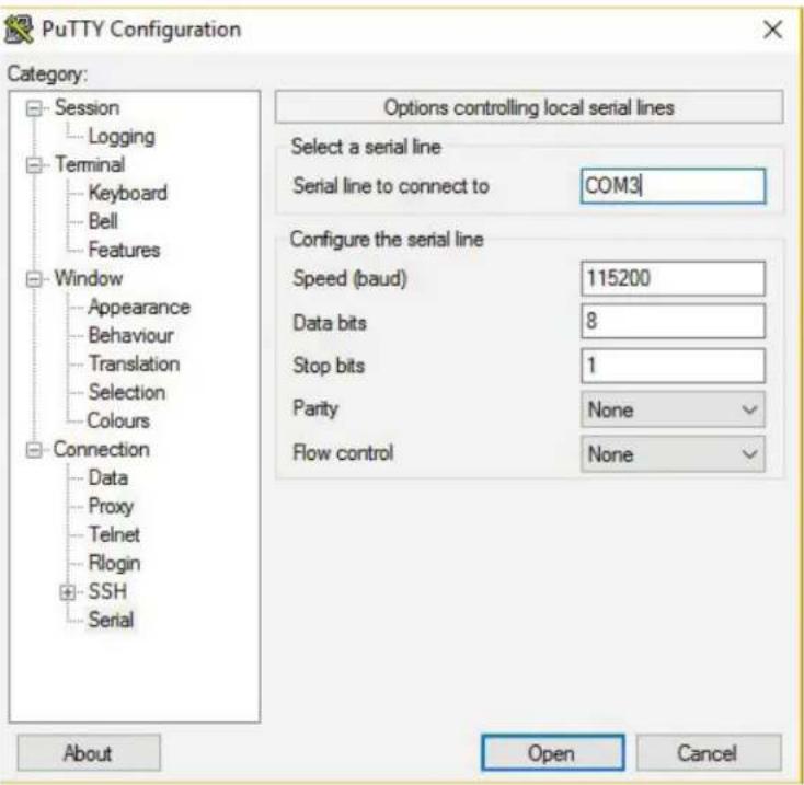 PuTTY Configuration Category: Session Logging Terminal Keyboard Bell Features Window Appearance Behaviour Translation Selection Colours Connection Data Proxy Telnet Rlogin SSH Serial Options controlling local serial lines Select a serial line Serial line to connect to COM3| Configure the serial line Speed (baud) 115200 Data bits 8 Stop bits 1 Parity None Flow control None About Open Cancel