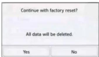 Continue with factory reset? All data will be deleted. Yes No