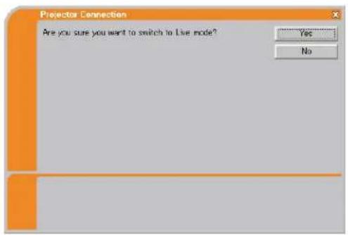 Projector Connection Are you sure you want to switch to Live mode? Yes No