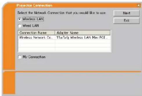 Projector Connection Select the Network Connection that you would like to use • Wireless LAN • Wired LAN Connection Name Adapter Name Wireless Network Co... 11a/b/g Wireless LAN Mini PCI... • My Connection