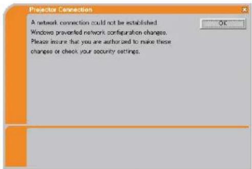 Projector Connection A network connection could not be established Windows prevented network configuration changes. Please insure that you are authorized to make these changes or check your security settings.