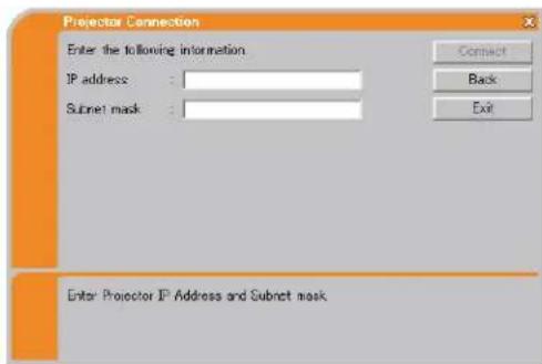 Projector Connection Enter the following information IP address : Subset mask : Enter Projector IP Address and Subnet mask Connect Back Exit