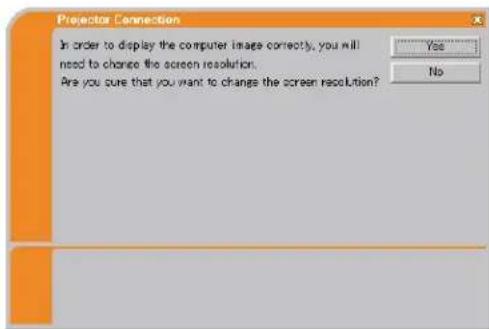 Projector Connection In order to display the computer image correctly, you will need to change the screen resolution. Are you sure that you want to change the screen resolution? Yes No