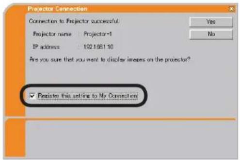 Projector Connection Connection to Projector successful Projector name : Projector-1 IP address : 192.108.1.10 Are you sure that you want to display images on the projector? ✓ Register this setting to My Connection