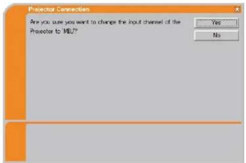 Projector Connection Are you sure you want to change the input channel of the Projector to 'MLU' Yes No