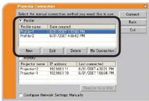Projector Connection Select the manual connection method you would like to use. Profile Profile name Date created Profile=1 8/31/2007 4:57:00 PM Profile=2 8/31/2007 4:36:42 PM New Edit Delete My Connection History Projector name IP address Last connected Projector=2 192.168.1.11 8/31/2007 4:33:21 PM Projector=1 192.168.1.10 8/31/2007 1:56:34 PM Configure Network Settings Manually