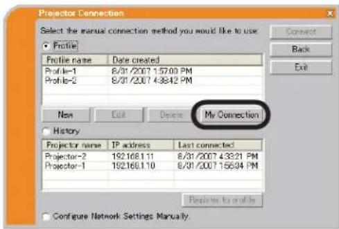 Projector Connection Select the manual connection method you would like to use. Profile: Profile name Date created Profile-1 8/31/2007 1:57:00 PM Profile-2 8/31/2007 4:38:42 PM New Exit Delete My Connection History Projector name IP address Last connected Projector-2 192168.1.11 8/31/2007 4:33:21 PM Projector-1 192168.1.10 8/31/2007 156:34 PM Configure Network Settings Manually