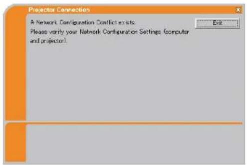 Projector Connection A Network Configuration Conflict exists. Please vary your Network Configuration Settings (computer and projector): Exit