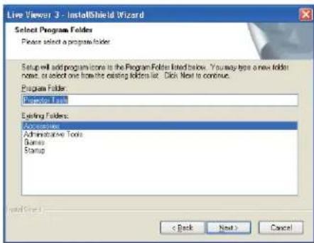 Live Viewer 3 - InstallShield Wizard Select Program Folders Please select a program folder. Setup will add program icons to the Program Folder listed below. You may type a new folder now, or select one from the existing folders let. Click Next to continue. Program Folder: Projector Tools Existing Folders: Accessories Administrative Tools Business Startup Last Page 1 < Back Next > Cancel