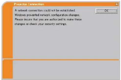 Projector Connection A network connection could not be established Windows prevented network configuration changes. Please insure that you are authorized to make these changes or check your security settings.